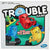 TROUBLE