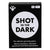 SHOT IN THE DARK